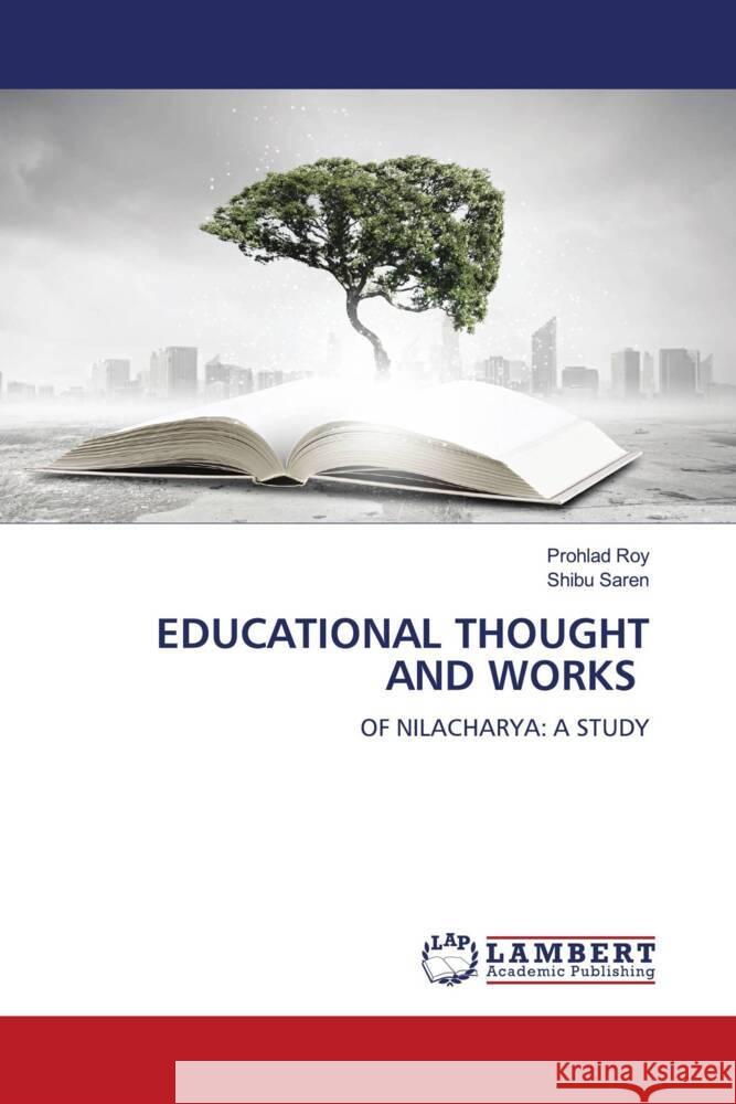 EDUCATIONAL THOUGHT AND WORKS Roy, Prohlad, Saren, Shibu 9786204203140 LAP Lambert Academic Publishing