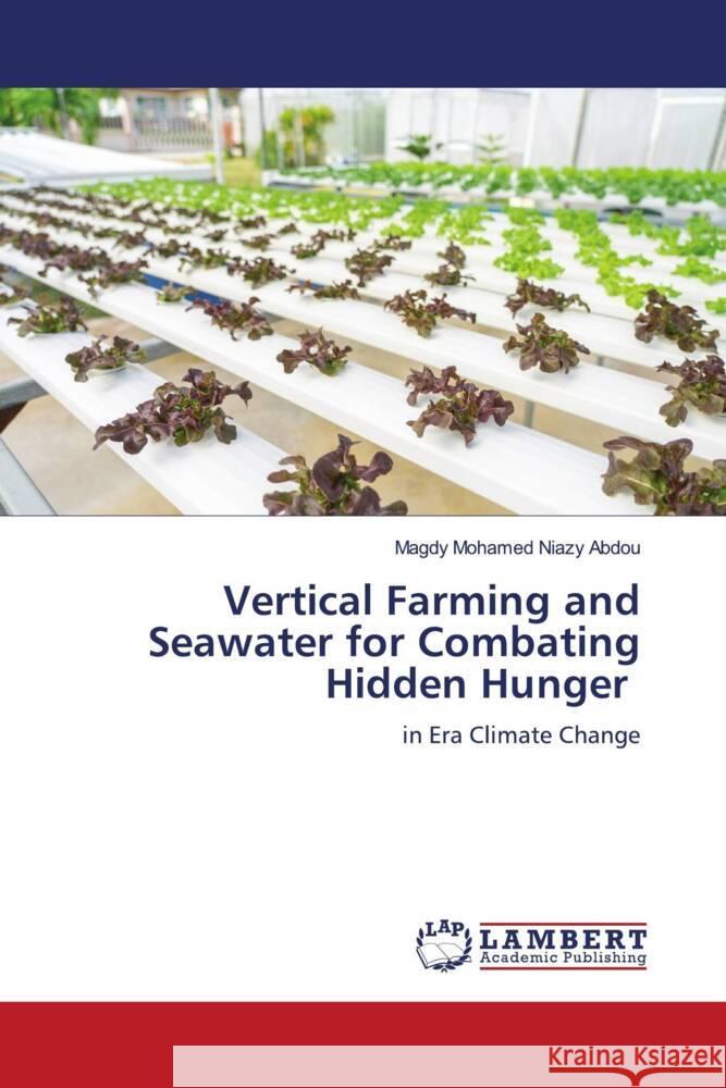 Vertical Farming and Seawater for Combating Hidden Hunger Mohamed Niazy Abdou, Magdy 9786204203195