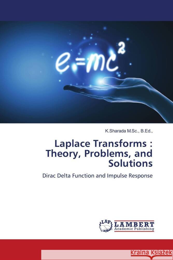 Laplace Transforms : Theory, Problems, and Solutions M.Sc., B.Ed.,, K.Sharada 9786204203270
