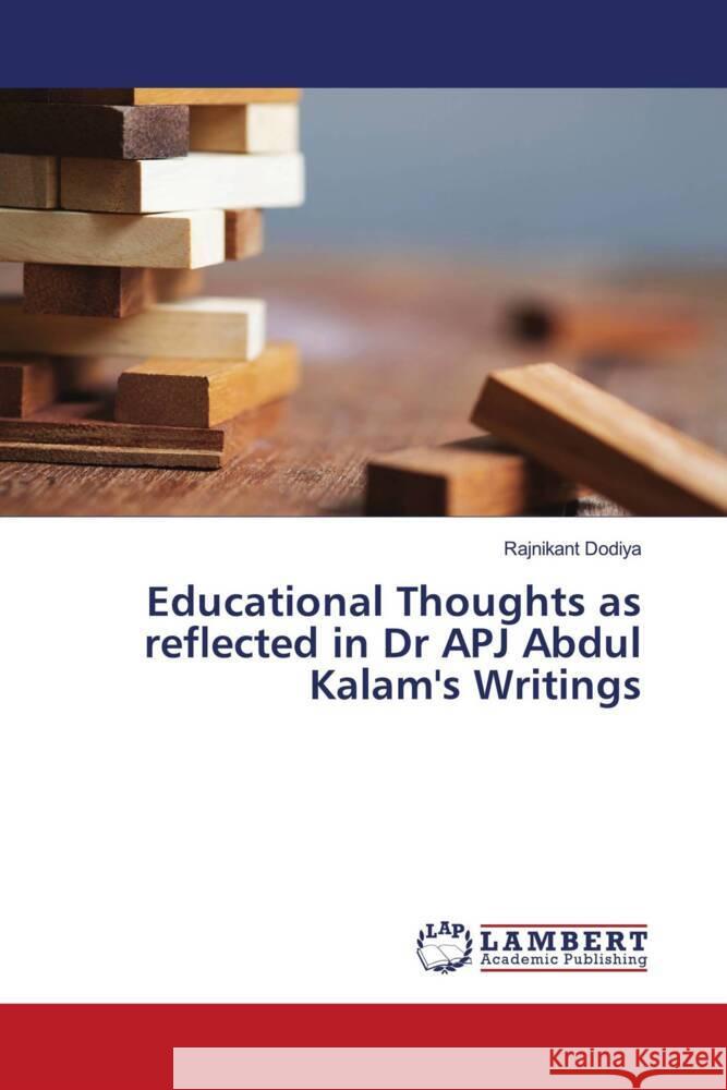 Educational Thoughts as reflected in Dr APJ Abdul Kalam's Writings Dodiya, Rajnikant 9786204203300