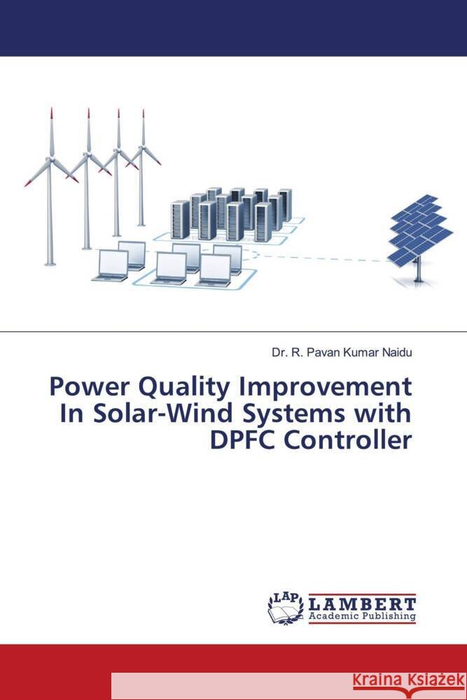 Power Quality Improvement In Solar-Wind Systems with DPFC Controller Pavan Kumar Naidu, Dr. R. 9786204203317