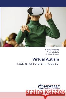 Virtual Autism Settivari Mamatha Praneyata Sahu Archana Acharya 9786204203744