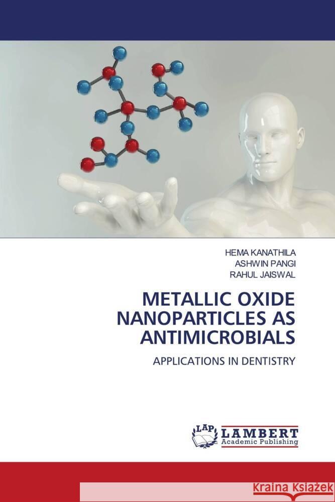 METALLIC OXIDE NANOPARTICLES AS ANTIMICROBIALS Kanathila, Hema, Pangi, Ashwin, JAISWAL, RAHUL 9786204203768