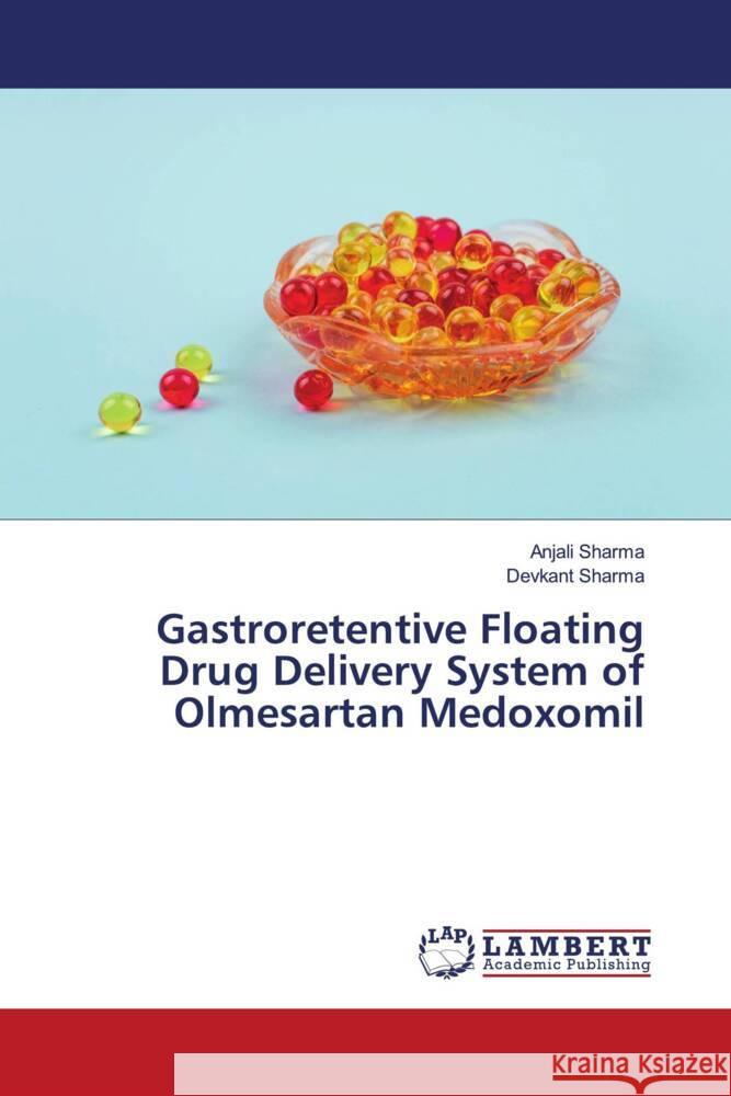 Gastroretentive Floating Drug Delivery System of Olmesartan Medoxomil Sharma, Anjali, Sharma, Devkant 9786204203959