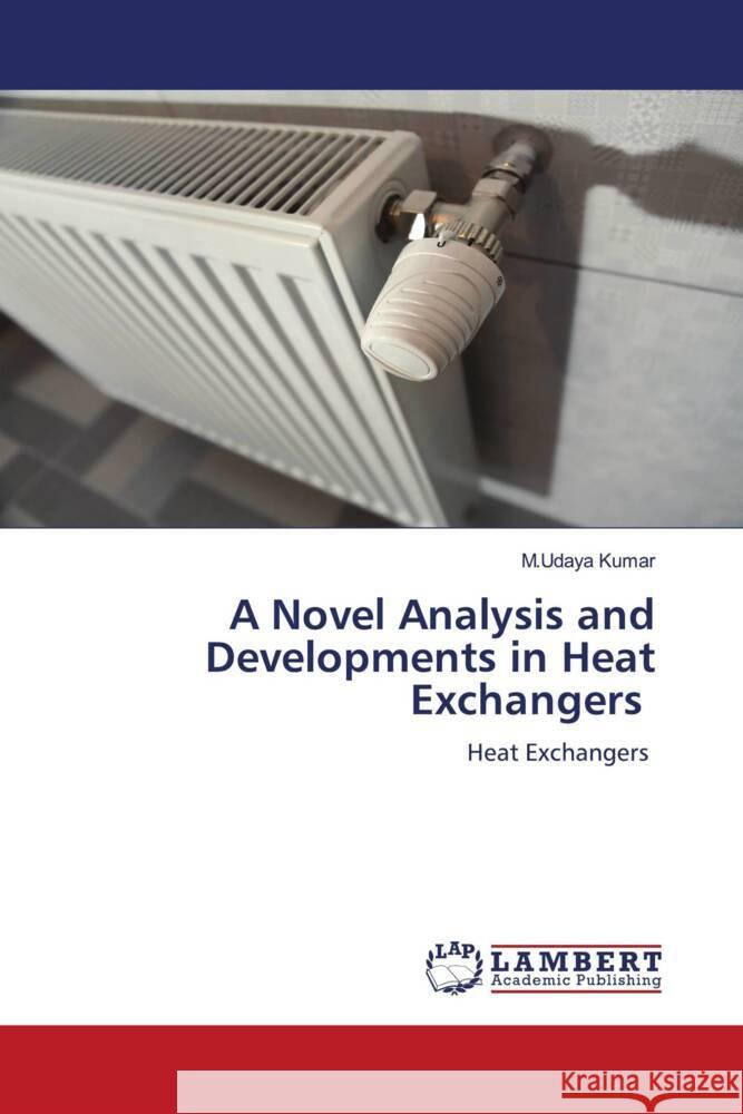 A Novel Analysis and Developments in Heat Exchangers Kumar, M.Udaya 9786204204154