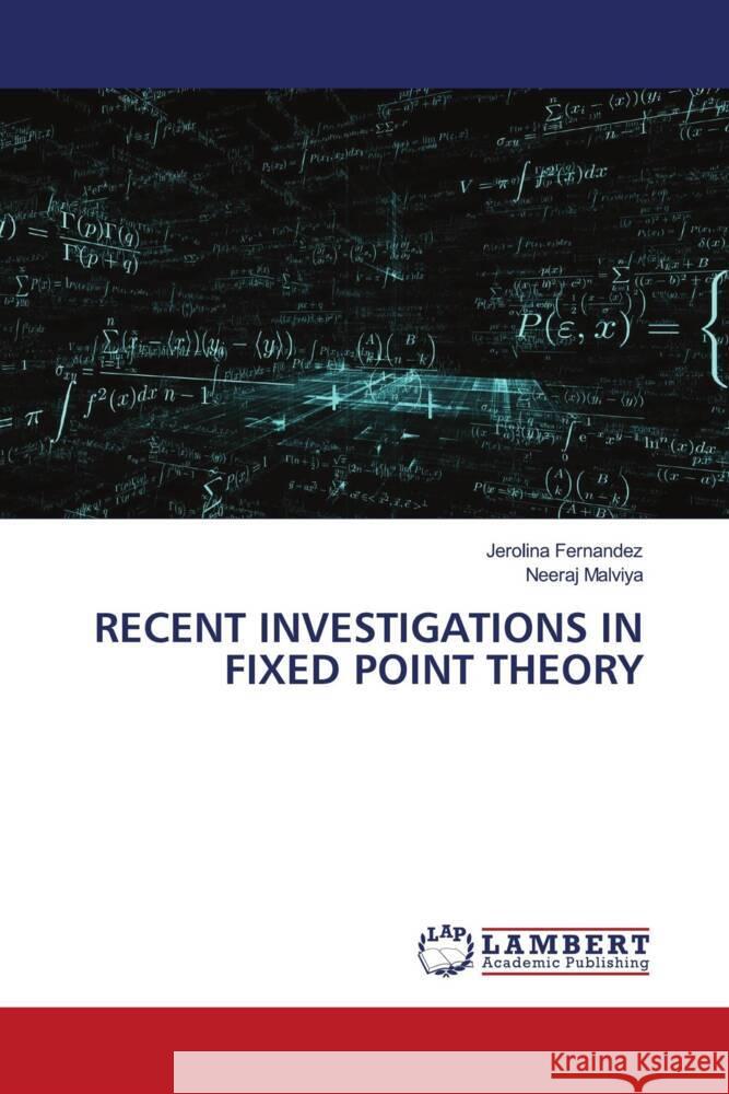 RECENT INVESTIGATIONS IN FIXED POINT THEORY Fernandez, Jerolina, Malviya, Neeraj 9786204204185