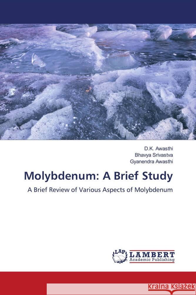 Molybdenum: A Brief Study Awasthi, D.K., Srivastva, Bhavya, Awasthi, Gyanendra 9786204204352