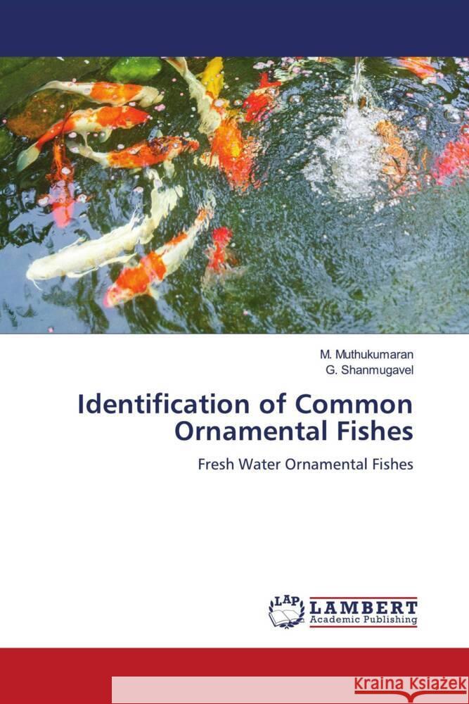 Identification of Common Ornamental Fishes Muthukumaran, M., Shanmugavel, G. 9786204204475