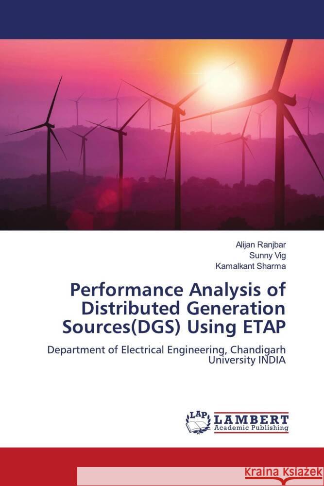 Performance Analysis of Distributed Generation Sources(DGS) Using ETAP Ranjbar, Alijan, Vig, Sunny, Sharma, Kamalkant 9786204204550