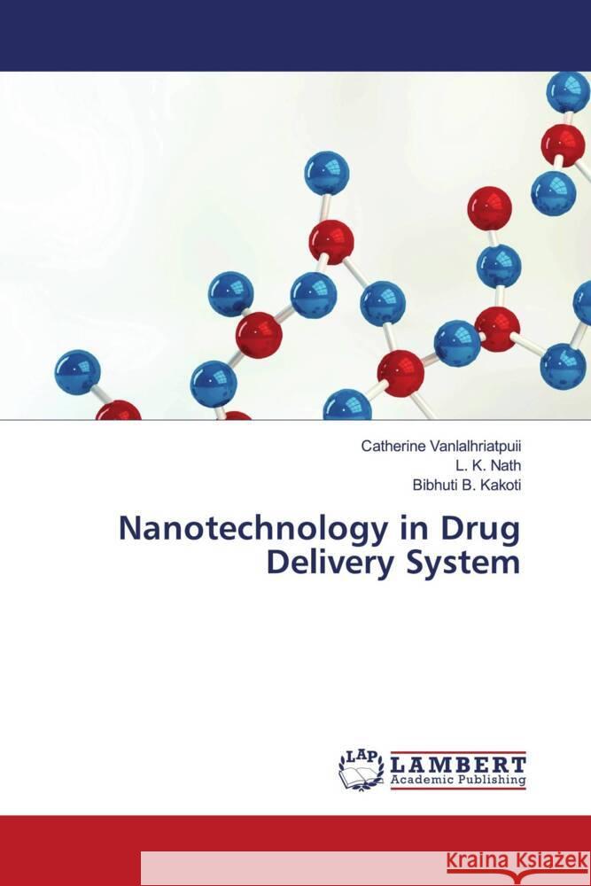 Nanotechnology in Drug Delivery System Vanlalhriatpuii, Catherine, Nath, L. K., Kakoti, Bibhuti B. 9786204204604 LAP Lambert Academic Publishing