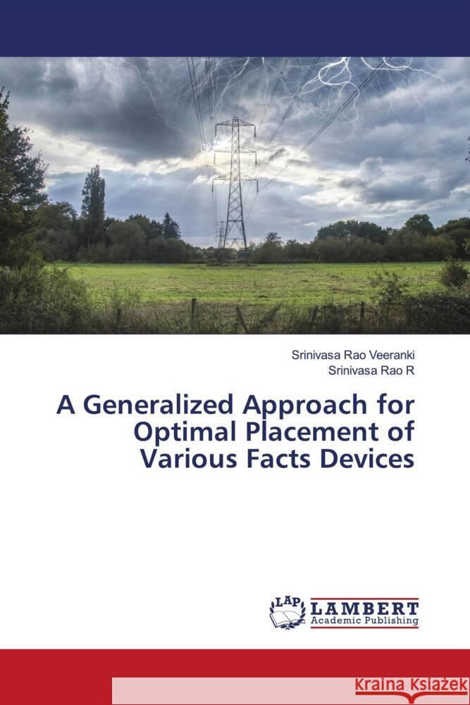 A Generalized Approach for Optimal Placement of Various Facts Devices Veeranki, Srinivasa Rao, R, Srinivasa Rao 9786204204659 LAP Lambert Academic Publishing