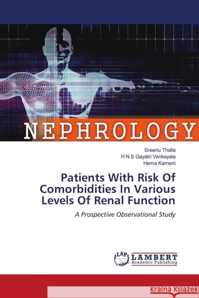 Patients With Risk Of Comorbidities In Various Levels Of Renal Function Thalla, Sreenu, Vankayala, H N S Gayatri, Karneni, Hema 9786204204758 LAP Lambert Academic Publishing