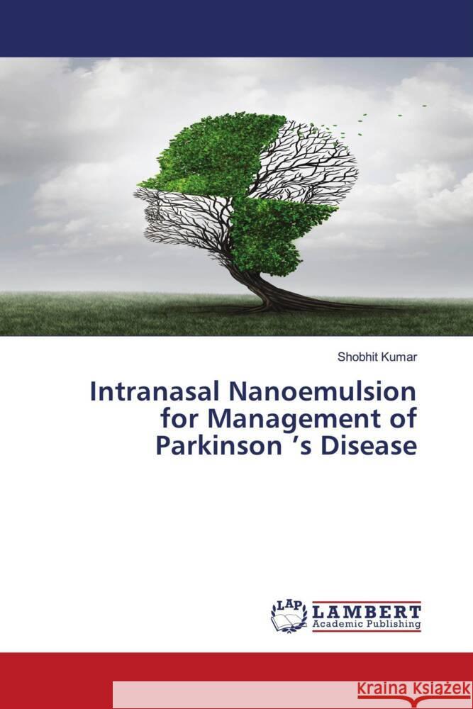 Intranasal Nanoemulsion for Management of Parkinson 's Disease Kumar, Shobhit 9786204204833