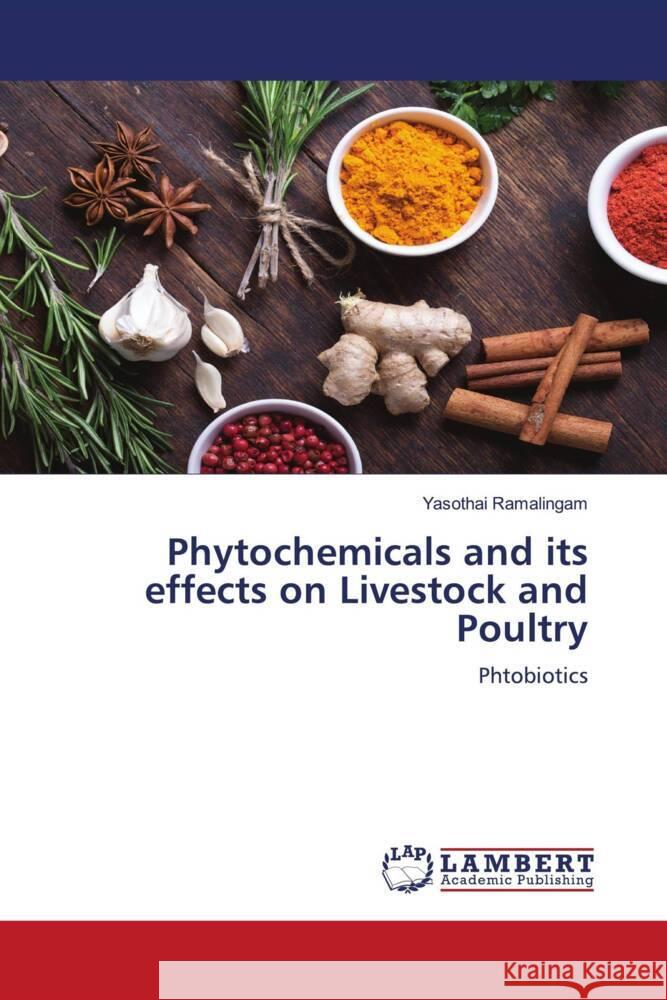 Phytochemicals and its effects on Livestock and Poultry Ramalingam, Yasothai 9786204205038