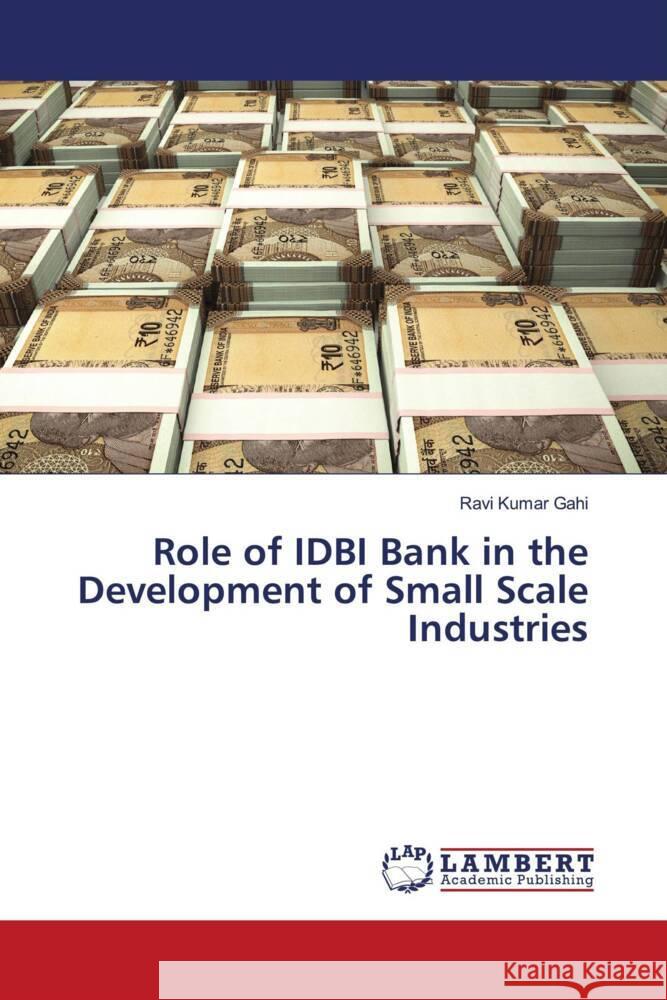 Role of IDBI Bank in the Development of Small Scale Industries Gahi, Ravi Kumar 9786204205151