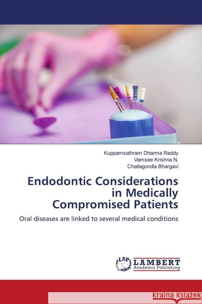 Endodontic Considerations in Medically Compromised Patients Dharma Reddy, Kuppamsathram, N., Vamsee Krishna, Bhargavi, Challagondla 9786204205168