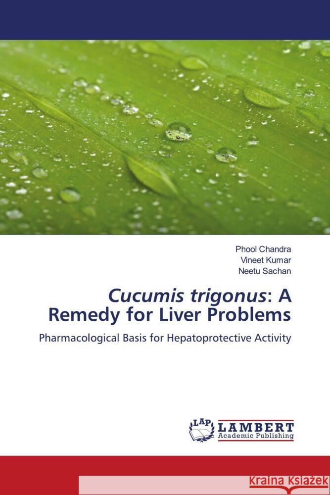 Cucumis trigonus: A Remedy for Liver Problems Chandra, Phool, Kumar, Vineet, Sachan, Neetu 9786204205205 LAP Lambert Academic Publishing