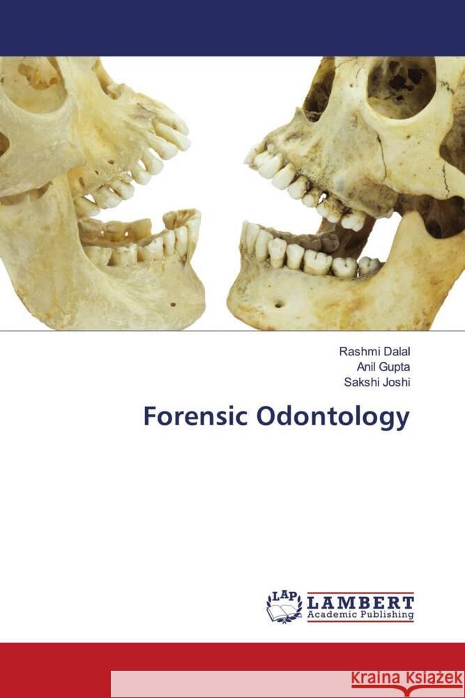 Forensic Odontology Dalal, Rashmi, Gupta, Anil, Joshi, Sakshi 9786204205243