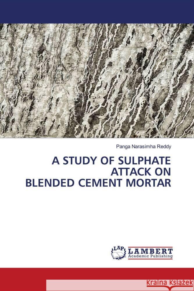 A STUDY OF SULPHATE ATTACK ON BLENDED CEMENT MORTAR Reddy, Panga Narasimha 9786204205281 LAP Lambert Academic Publishing