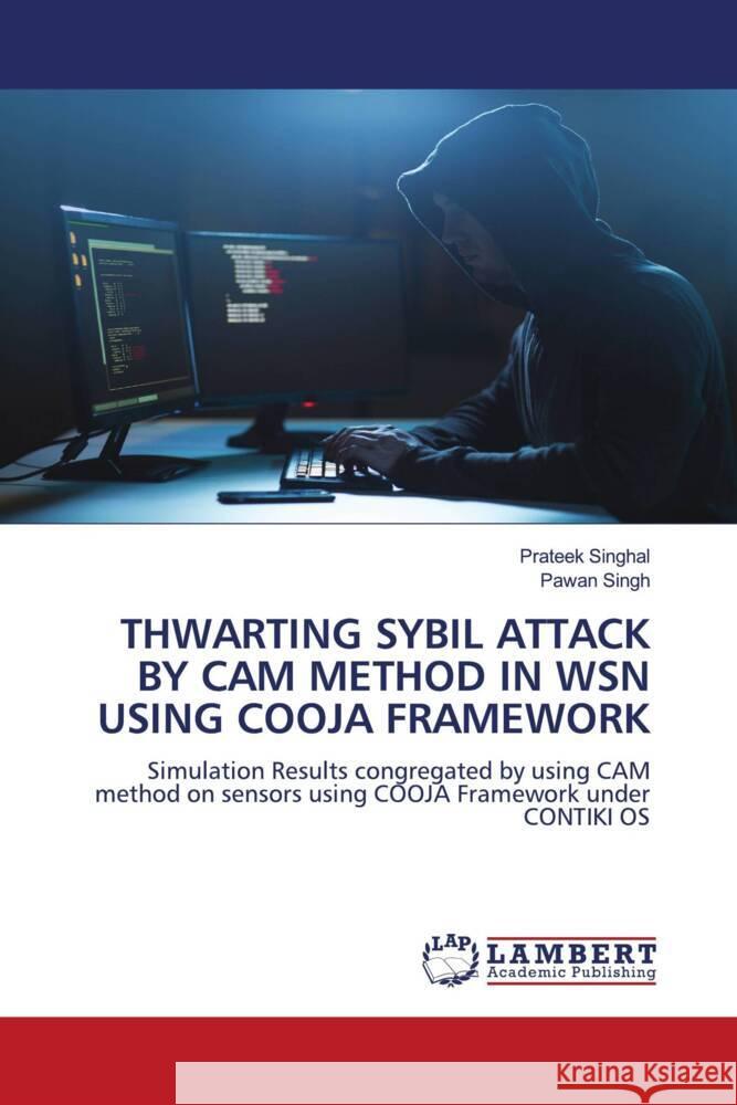 THWARTING SYBIL ATTACK BY CAM METHOD IN WSN USING COOJA FRAMEWORK Singhal, Prateek, Singh, Pawan 9786204205410