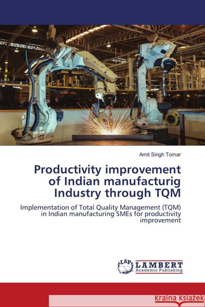 Productivity improvement of Indian manufacturig Industry through TQM Tomar, Amit Singh 9786204205496