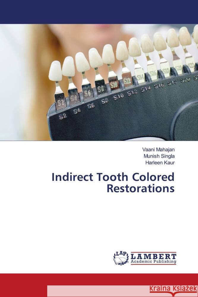 Indirect Tooth Colored Restorations Mahajan, Vaani, Singla, Munish, Kaur, Harleen 9786204205557