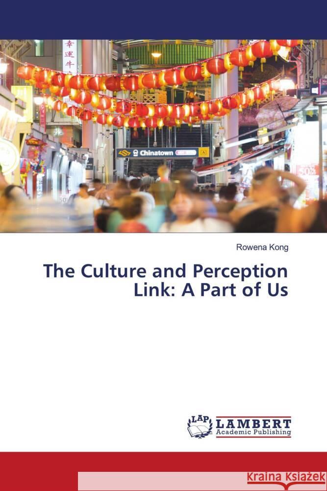 The Culture and Perception Link: A Part of Us Kong, Rowena 9786204206028 LAP Lambert Academic Publishing