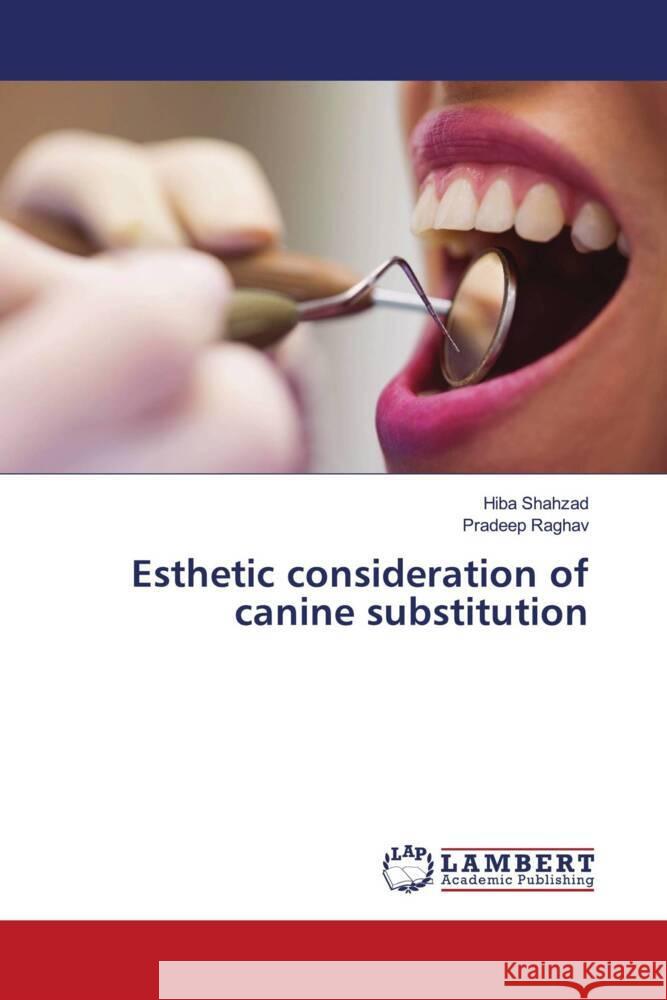 Esthetic consideration of canine substitution Shahzad, Hiba, Raghav, Pradeep 9786204206400