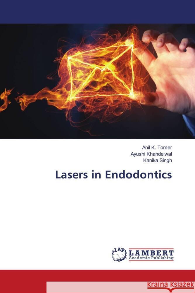 Lasers in Endodontics Tomer, Anil K., Khandelwal, Ayushi, Singh, Kanika 9786204206424