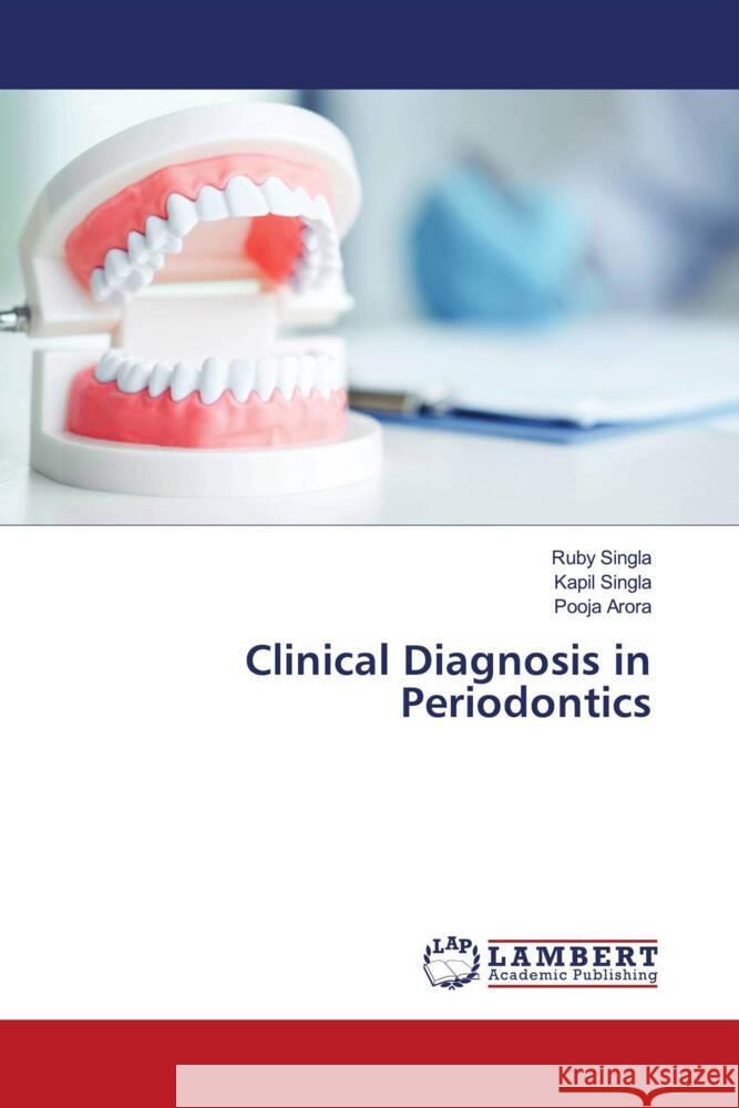 Clinical Diagnosis in Periodontics Singla, Ruby, Singla, Kapil, Arora, Pooja 9786204206561