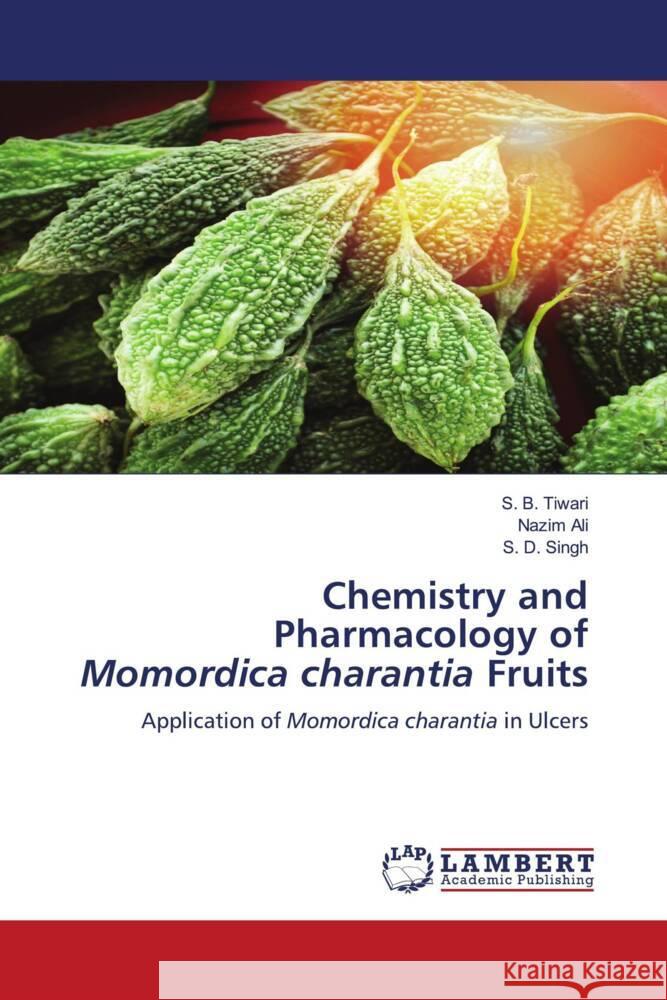 Chemistry and Pharmacology of Momordica charantia Fruits Tiwari, S. B., Ali, Nazim, Singh, S. D. 9786204206653 LAP Lambert Academic Publishing