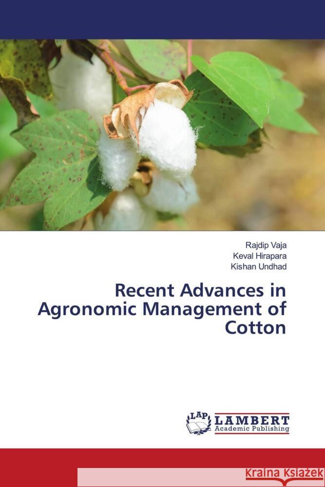 Recent Advances in Agronomic Management of Cotton Vaja, Rajdip, Hirapara, Keval, Undhad, Kishan 9786204206691