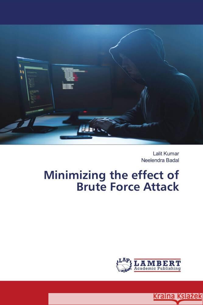 Minimizing the effect of Brute Force Attack KUMAR, LALIT, Badal, Neelendra 9786204206707 LAP Lambert Academic Publishing