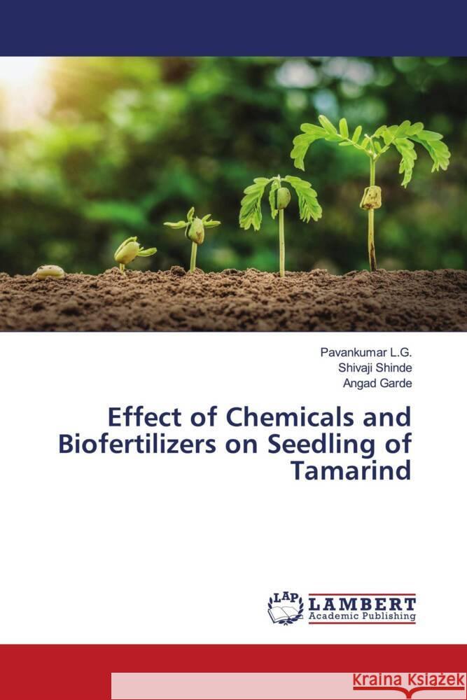 Effect of Chemicals and Biofertilizers on Seedling of Tamarind L.G., Pavankumar, Shinde, Shivaji, Garde, Angad 9786204206721