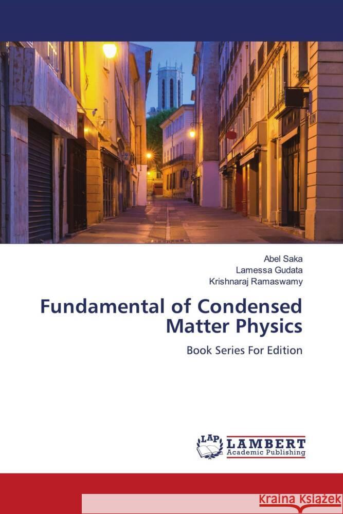 Fundamental of Condensed Matter Physics Saka, Abel, Gudata, Lamessa, Ramaswamy, Krishnaraj 9786204206929 LAP Lambert Academic Publishing
