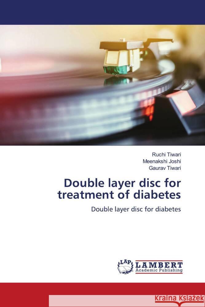 Double layer disc for treatment of diabetes Tiwari, Ruchi, Joshi, Meenakshi, Tiwari, Gaurav 9786204207001