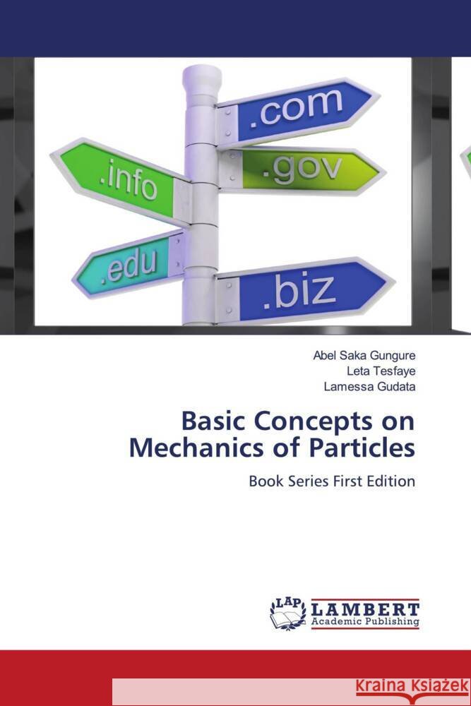 Basic Concepts on Mechanics of Particles Gungure, Abel Saka, Tesfaye, Leta, Gudata, Lamessa 9786204207155