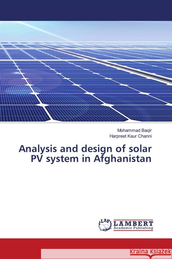 Analysis and design of solar PV system in Afghanistan Baqir, Mohammad, Channi, Harpreet Kaur 9786204207223 LAP Lambert Academic Publishing