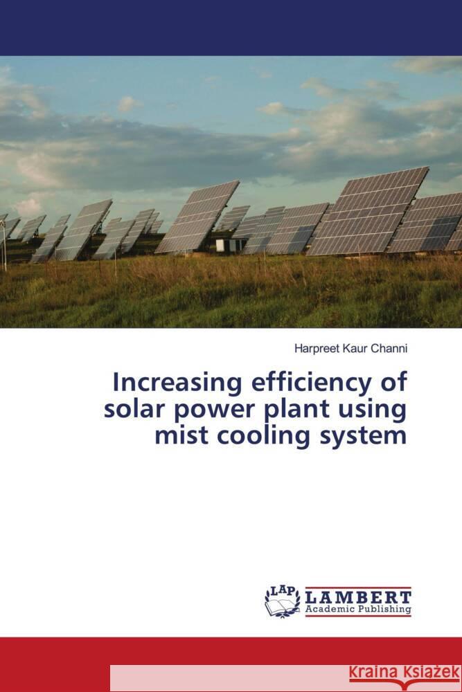 Increasing efficiency of solar power plant using mist cooling system Channi, Harpreet Kaur 9786204207230 LAP Lambert Academic Publishing