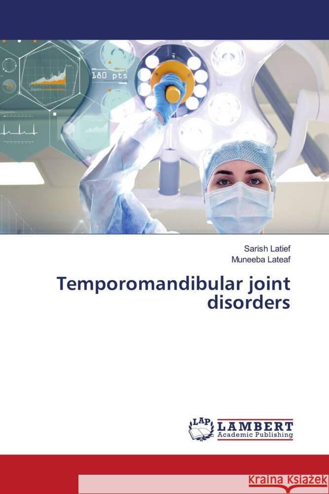 Temporomandibular joint disorders Latief, Sarish, Lateaf, Muneeba 9786204207254