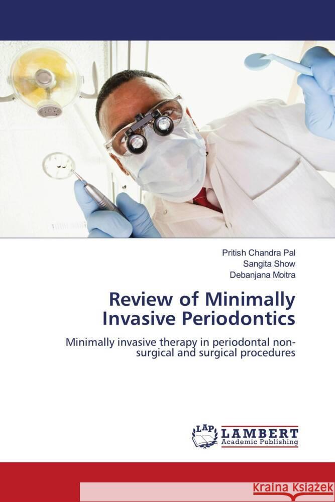 Review of Minimally Invasive Periodontics Pal, Pritish Chandra, Show, Sangita, Moitra, Debanjana 9786204207278