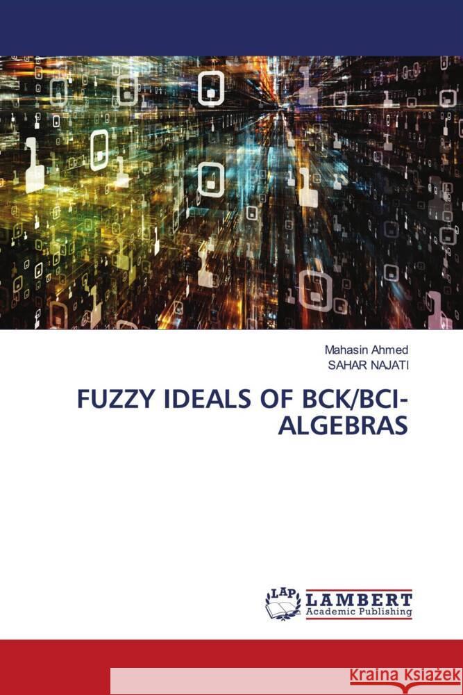 FUZZY IDEALS OF BCK/BCI-ALGEBRAS Ahmed, Mahasin, NAJATI, SAHAR 9786204207315