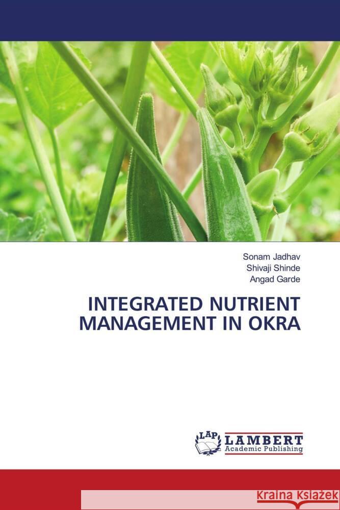 INTEGRATED NUTRIENT MANAGEMENT IN OKRA Jadhav, Sonam, Shinde, Shivaji, Garde, Angad 9786204207438 LAP Lambert Academic Publishing