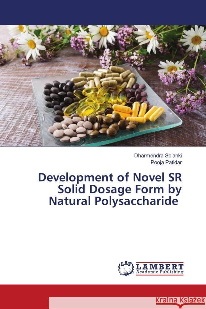 Development of Novel SR Solid Dosage Form by Natural Polysaccharide Solanki, Dharmendra, Patidar, Pooja 9786204207650