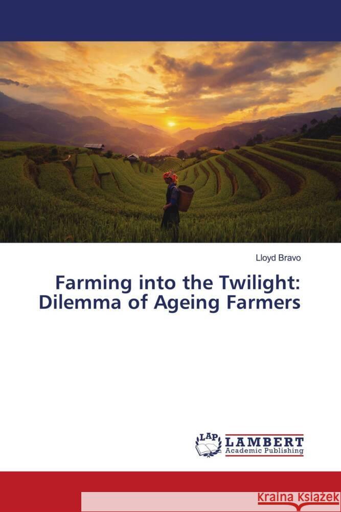 Farming into the Twilight: Dilemma of Ageing Farmers Bravo, Lloyd 9786204207711