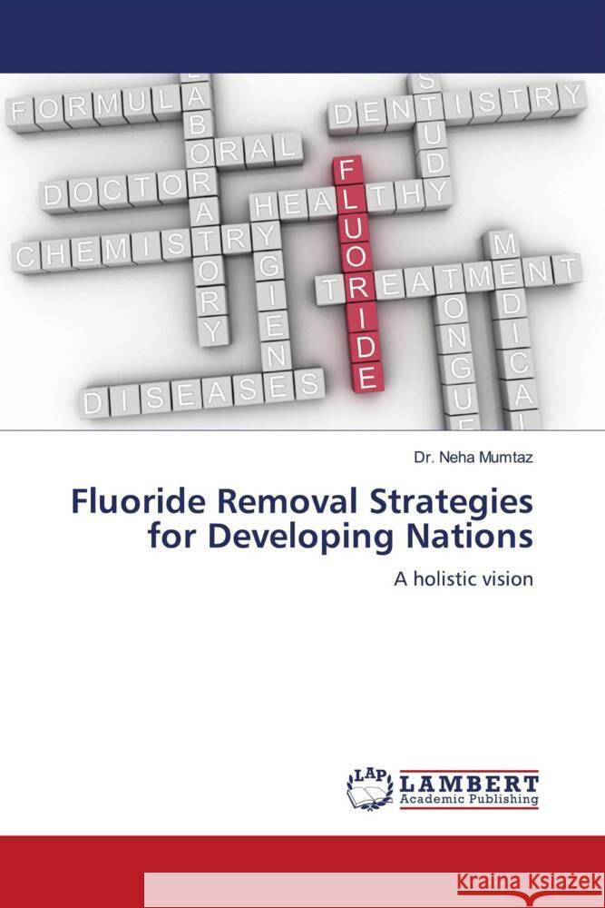 Fluoride Removal Strategies for Developing Nations Mumtaz, Dr. Neha 9786204207858 LAP Lambert Academic Publishing