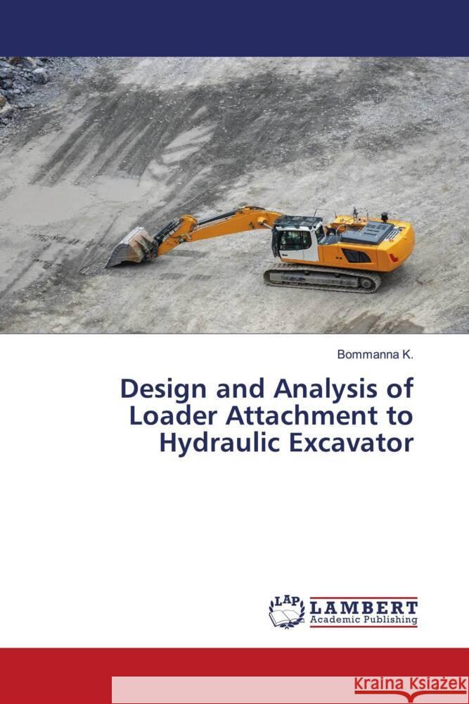 Design and Analysis of Loader Attachment to Hydraulic Excavator K., Bommanna 9786204208206