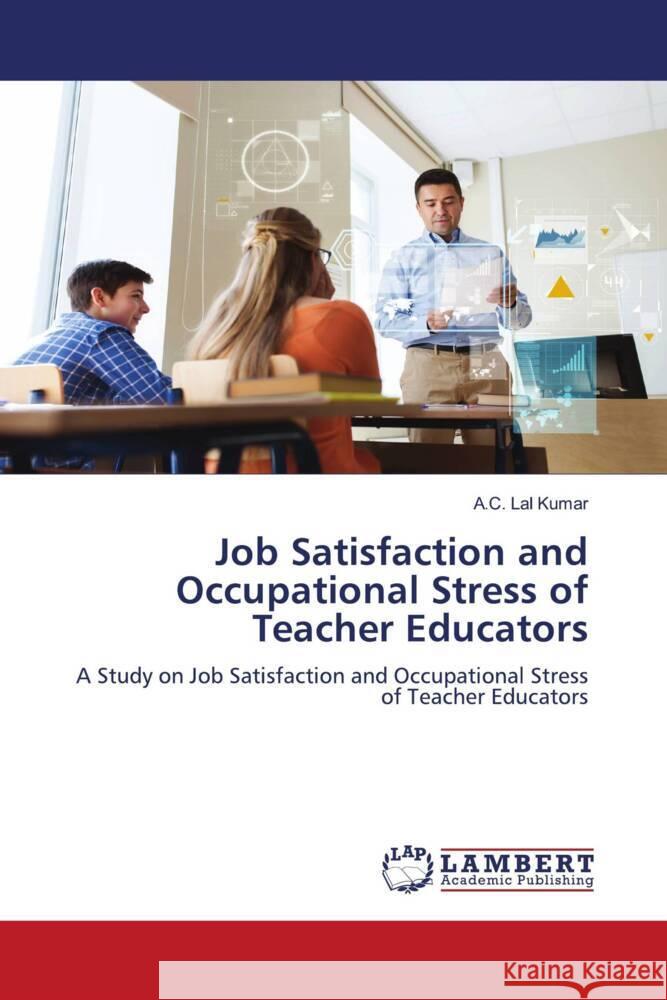 Job Satisfaction and Occupational Stress of Teacher Educators Kumar, A.C. Lal 9786204208213 LAP Lambert Academic Publishing