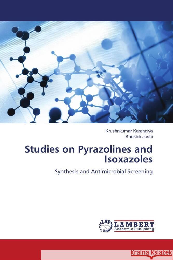 Studies on Pyrazolines and Isoxazoles Karangiya, Krushnkumar, Joshi, Kaushik 9786204208237