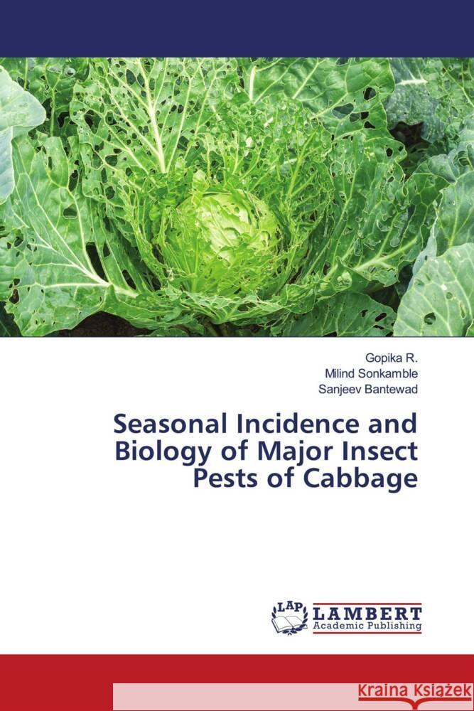 Seasonal Incidence and Biology of Major Insect Pests of Cabbage R., Gopika, Sonkamble, Milind, Bantewad, Sanjeev 9786204208275